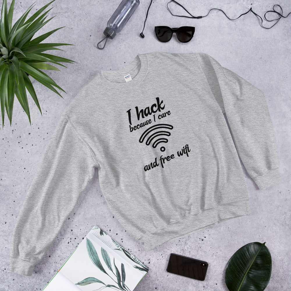 I hack because I care and free wifi - Unisex Sweatshirt by DarkByteGear