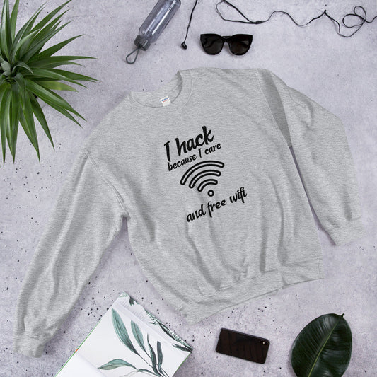I hack because I care and free wifi - Unisex Sweatshirt by DarkByteGear