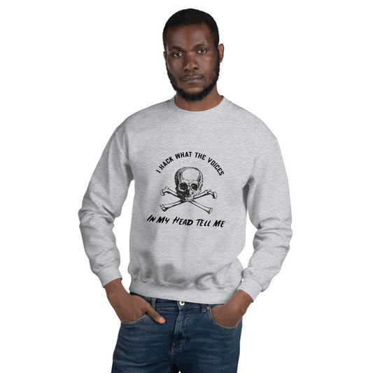 I Hack What The Voices In My Head Tell Me - Unisex Sweatshirt (black text) by DarkByteGear