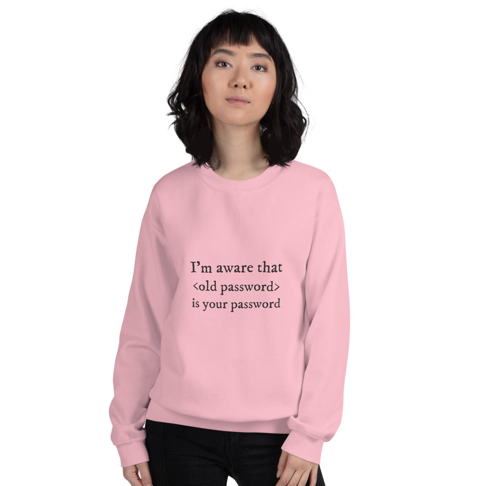 I'm aware that <old password> is your password - Unisex Sweatshirt by DarkByteGear