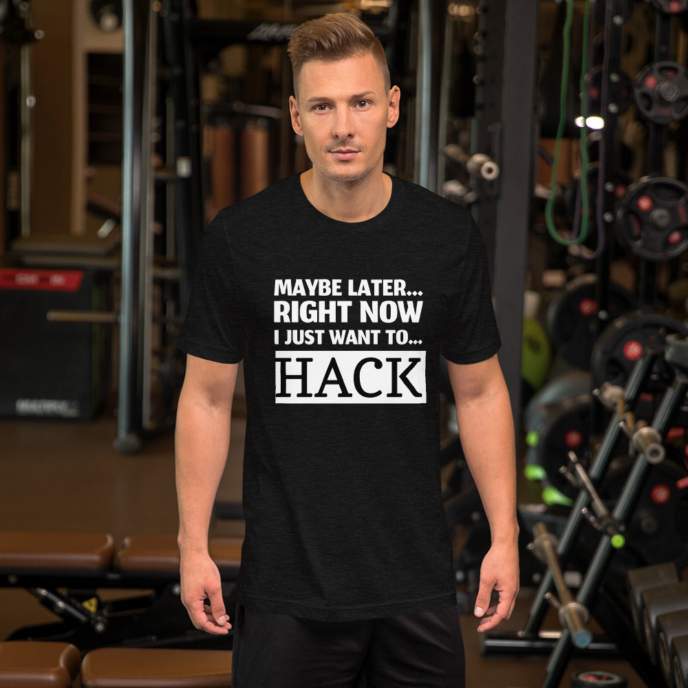 Maybe later... right now I just want to... hack - Short-Sleeve Unisex T-Shirt by DarkByteGear
