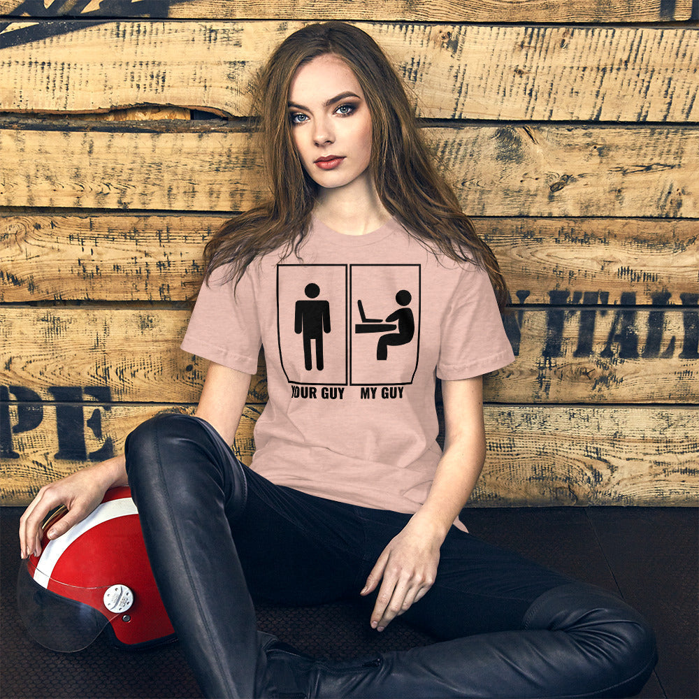 Your guy - My guy - Short-Sleeve Unisex T-Shirt (black text) by DarkByteGear