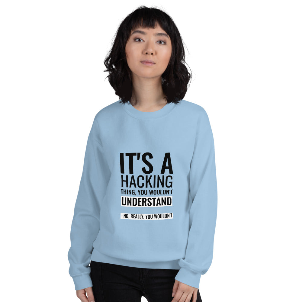 It's a hacking thing, you wouldn't understand - Unisex Sweatshirt by DarkByteGear