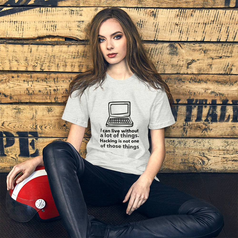 I can live without a lot of things. Hacking is not one Of those things - Short-Sleeve Unisex T-Shirt (black text) by DarkByteGear