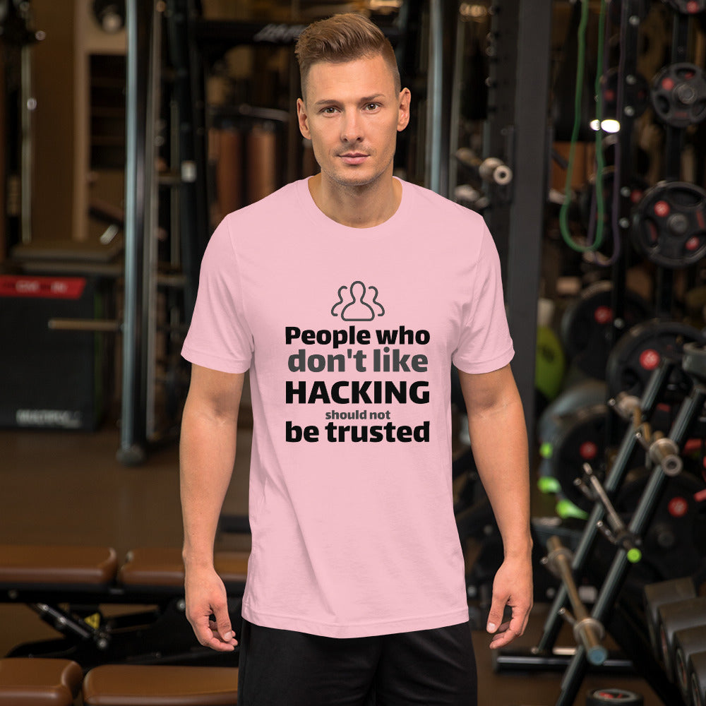 People who don't like HACKING should not be trusted - Short-Sleeve Unisex T-Shirt (black text) by DarkByteGear