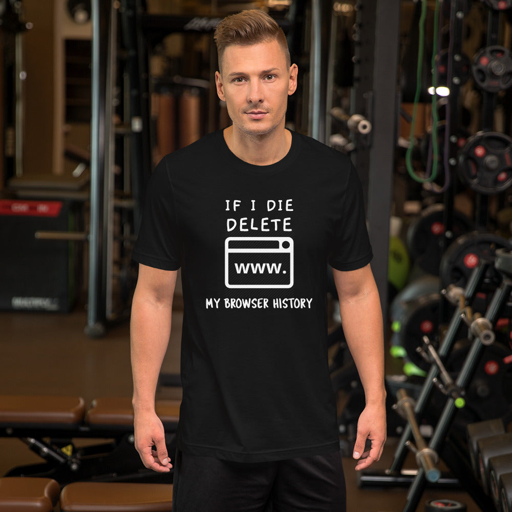 If I die, delete my browser history - Short-Sleeve Unisex T- (white text) by DarkByteGear