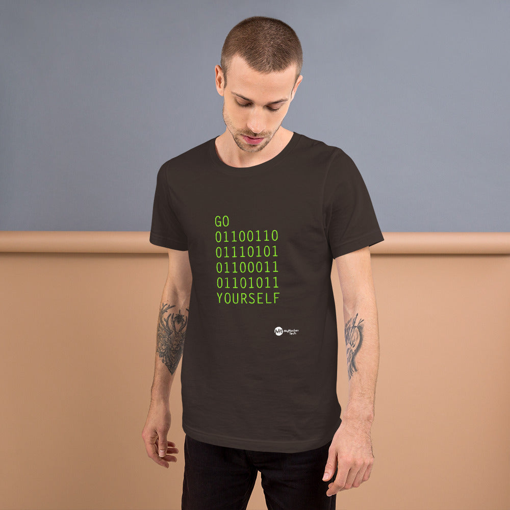 GO 01100110 01110101 01100011 01101011 YOURSELF - Short-Sleeve Unisex T-Shirt by DarkByteGear