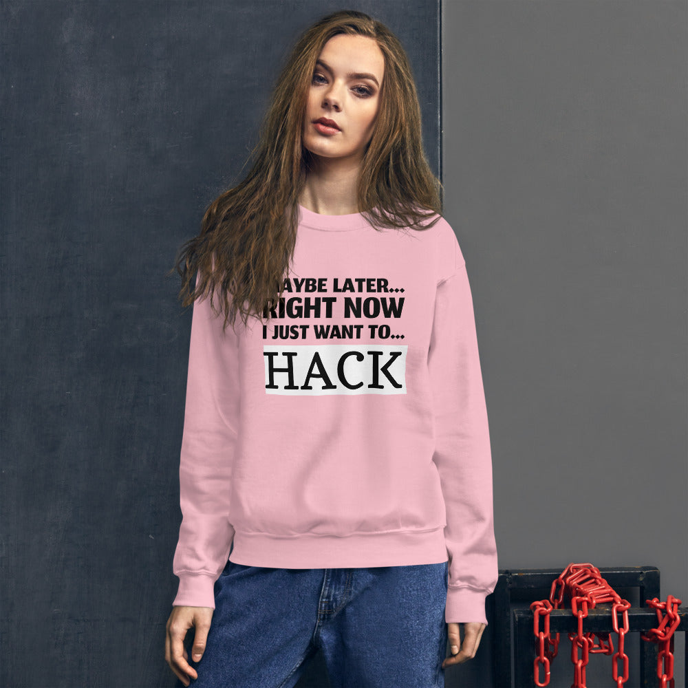 Maybe later... right now I just want to... hack - Unisex Sweatshirt (black text) by DarkByteGear