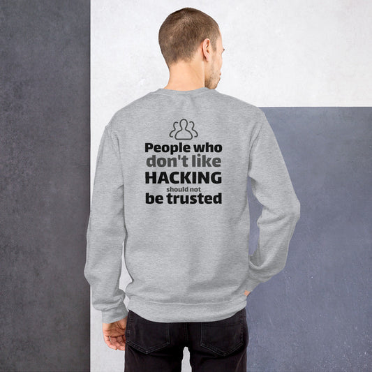 People who don't like HACKING should not be trusted - Unisex Sweatshirt (black text) by DarkByteGear