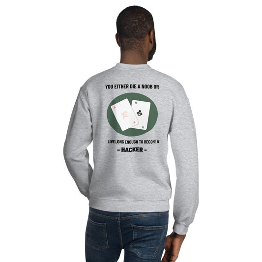 You either die a noob or live long enough to become a hacker - Unisex Sweatshirt by DarkByteGear