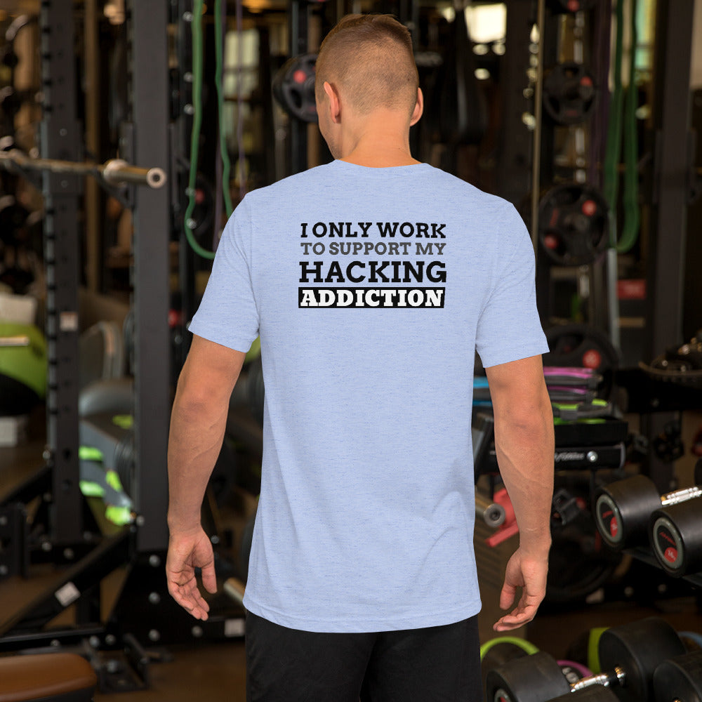 I only work to support my hacking addiction - Short-Sleeve Unisex T-Shirt by DarkByteGear