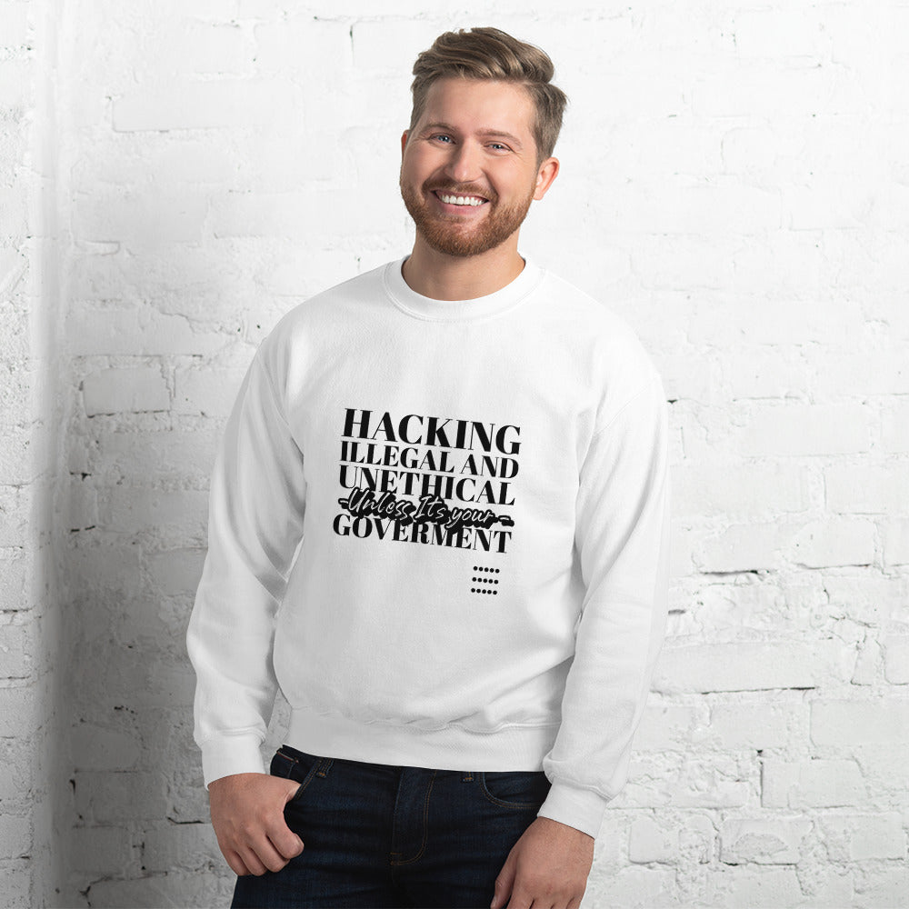 Hacking Illegal and Unethical Unless It's your government - Unisex Sweatshirt by DarkByteGear