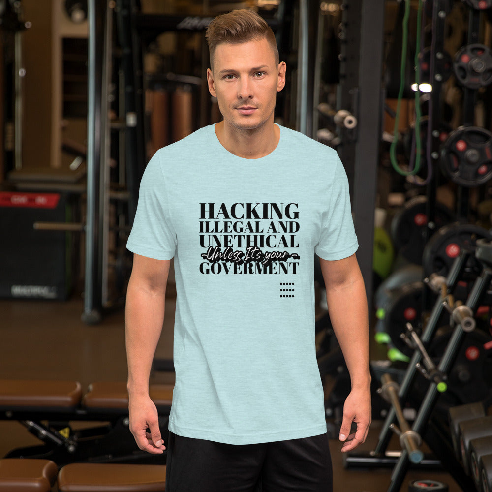 Hacking Illegal and Unethical Unless It's your government - Short-Sleeve Unisex T-Shirt by DarkByteGear