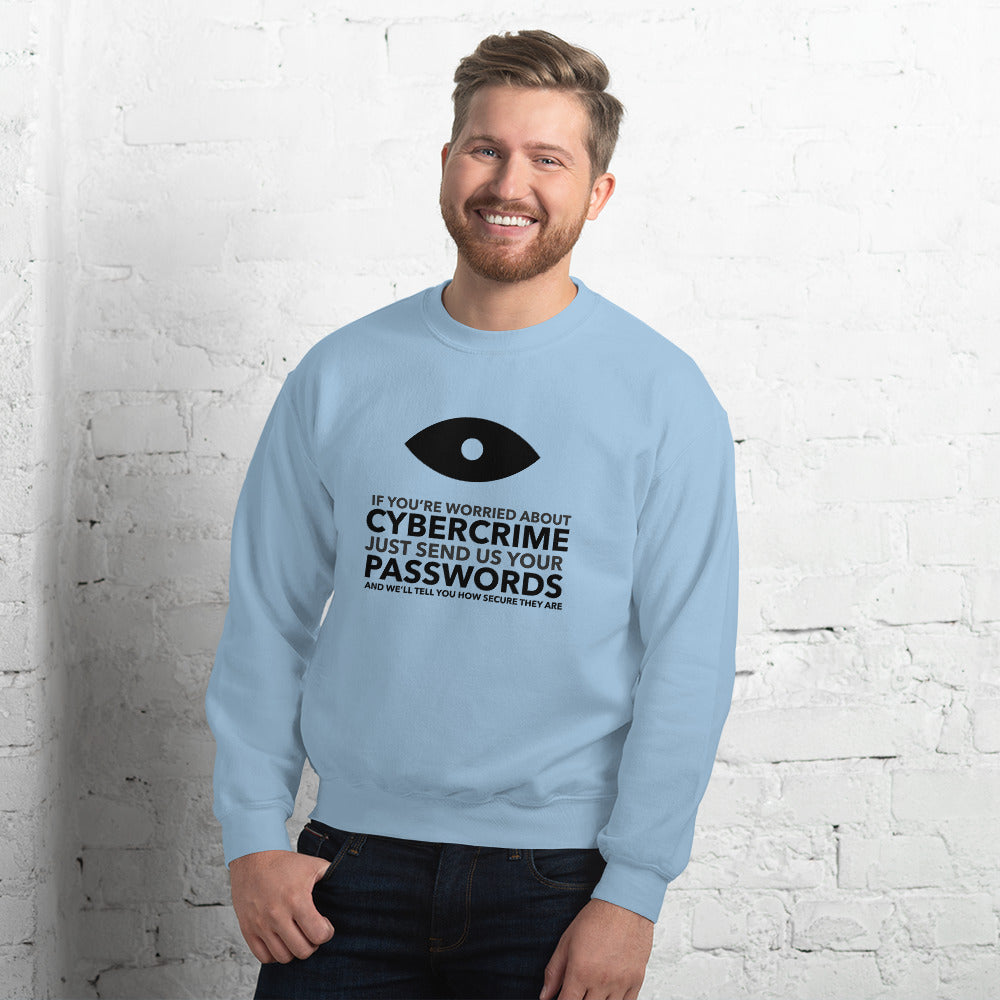 If you’re worried about cybercrime, just send us your passwords and we’ll tell you how secure they are - Unisex Sweatshirt (black text) by DarkByteGear