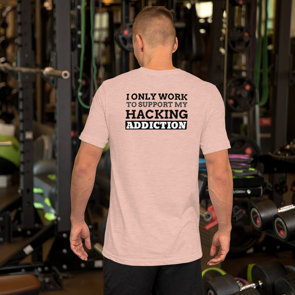 I only work to support my hacking addiction - Short-Sleeve Unisex T-Shirt by DarkByteGear