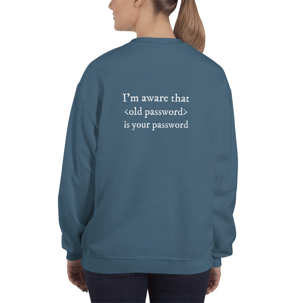 I'm aware that <old password> is your password - Unisex Sweatshirt (white text) by DarkByteGear