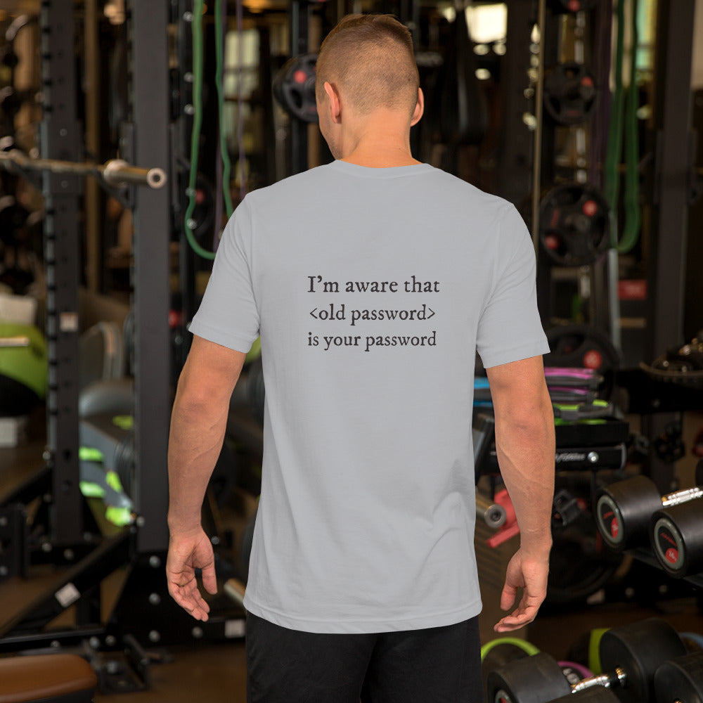 I'm aware that <old password> is your password - Short-Sleeve Unisex T-Shirt (black text) by DarkByteGear