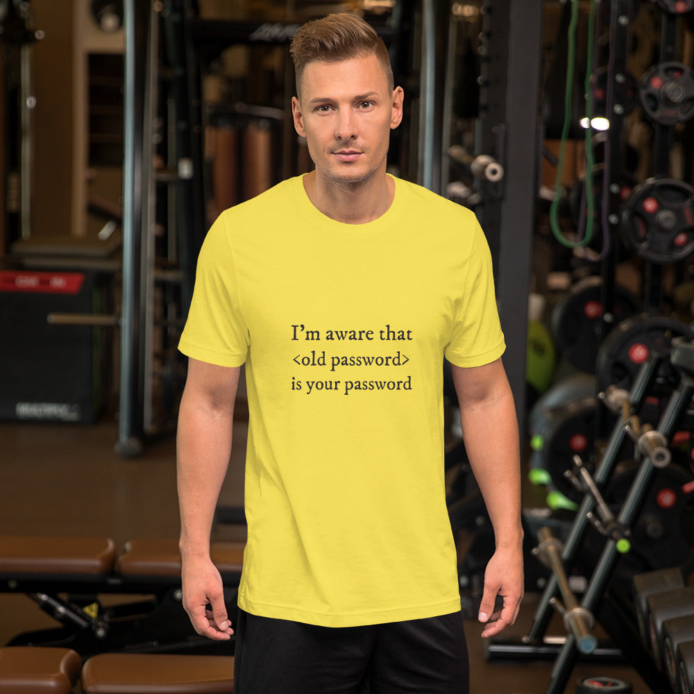 I'm aware that <old password> is your password - Short-Sleeve Unisex T-Shirt (black text) by DarkByteGear