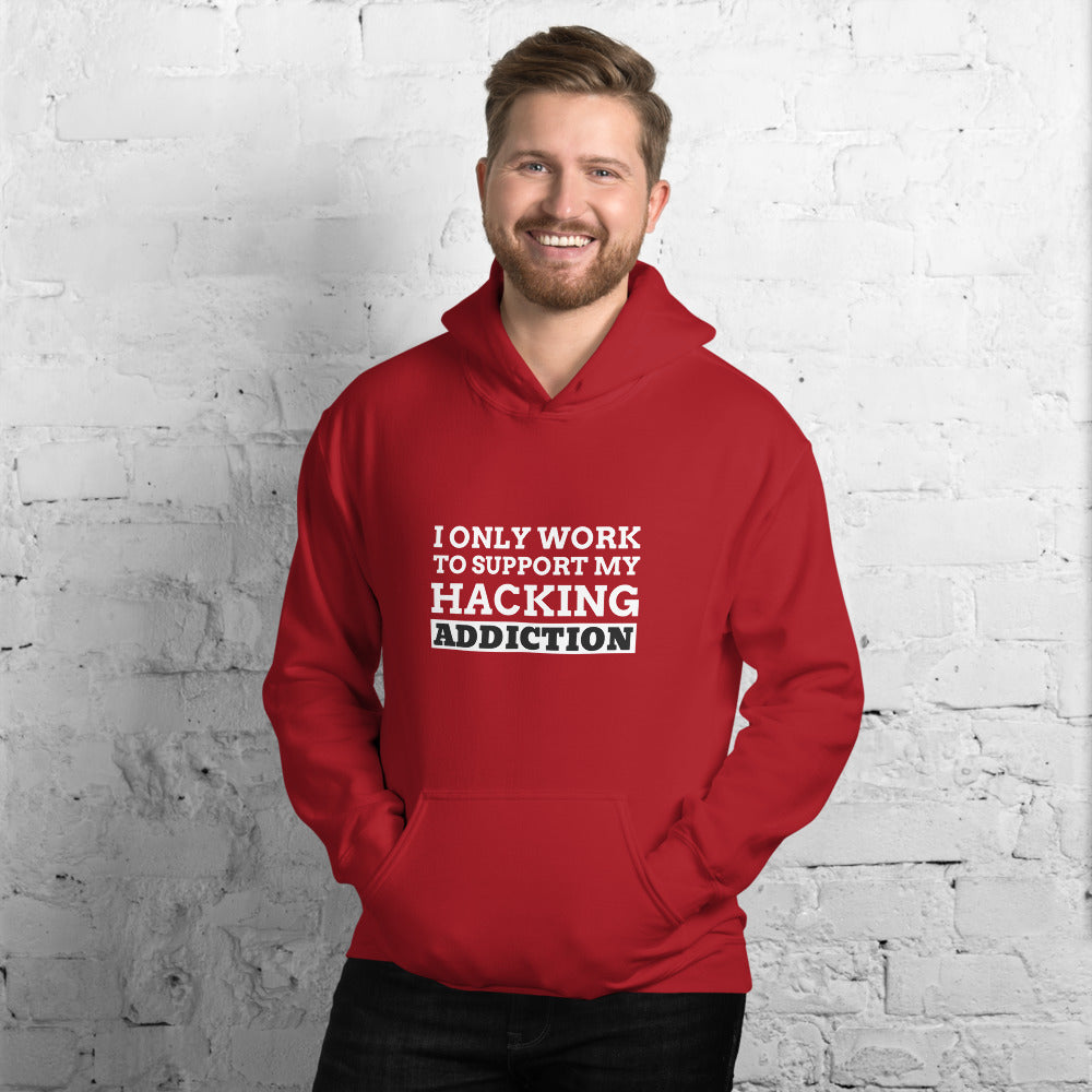I only work to support my hacking addiction - Unisex Hoodie by DarkByteGear