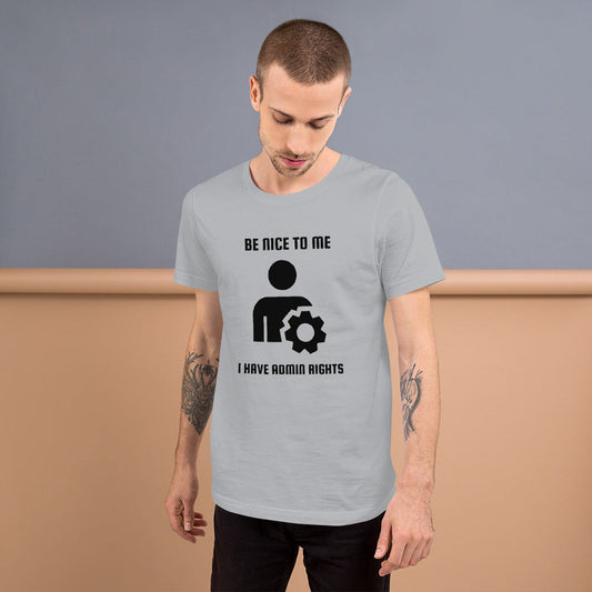 Be nice to me I have admin rights - Short-Sleeve Unisex T-Shirt by DarkByteGear