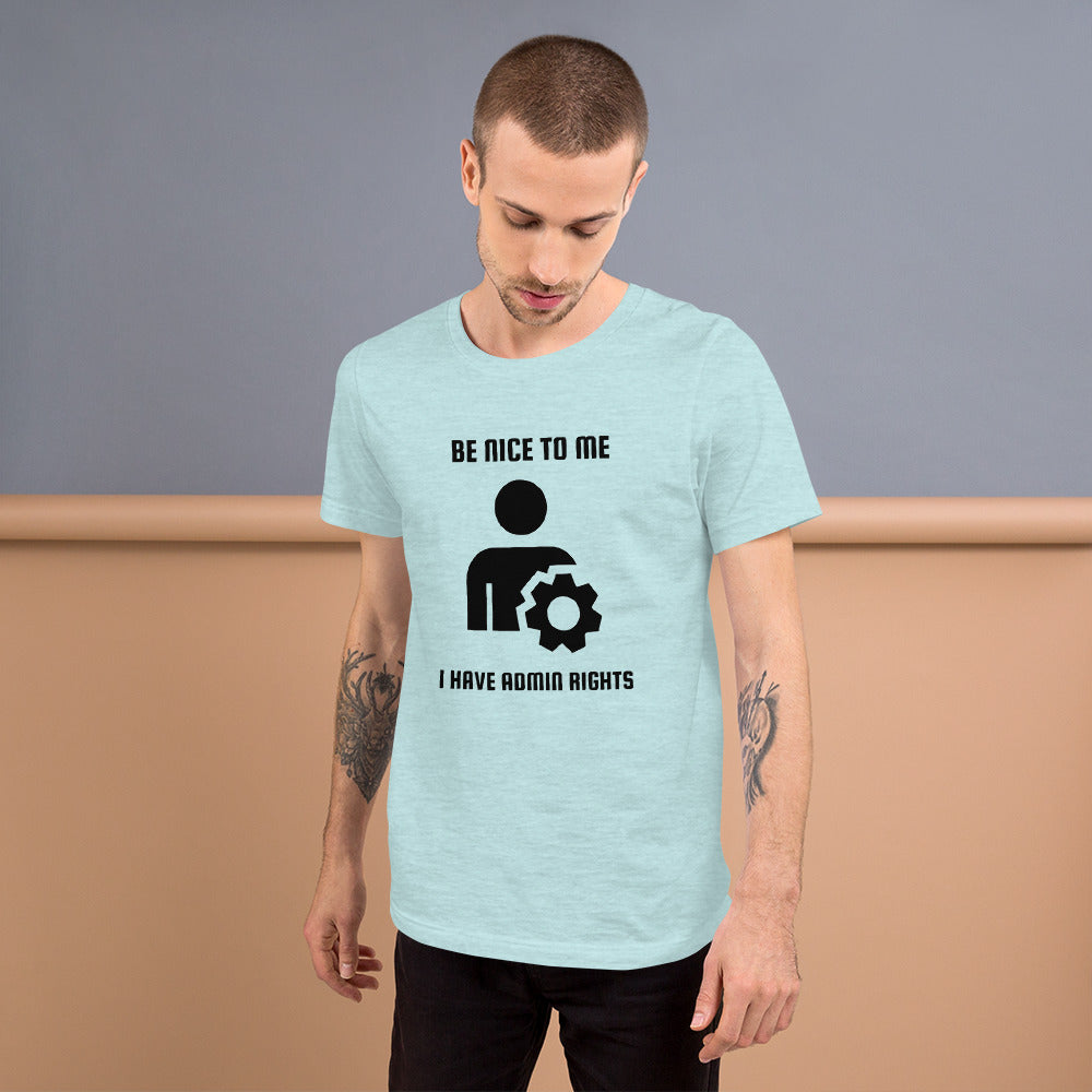 Be nice to me I have admin rights - Short-Sleeve Unisex T-Shirt by DarkByteGear
