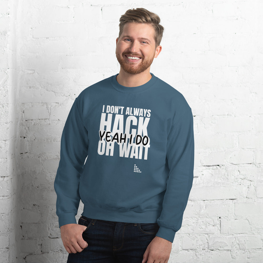 I Don't Always Hack Oh Wait Yeah I Do - Unisex Sweatshirt (white text) by DarkByteGear