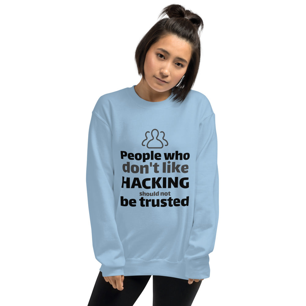 People who don't like HACKING should not be trusted - Unisex Sweatshirt (black text) by DarkByteGear