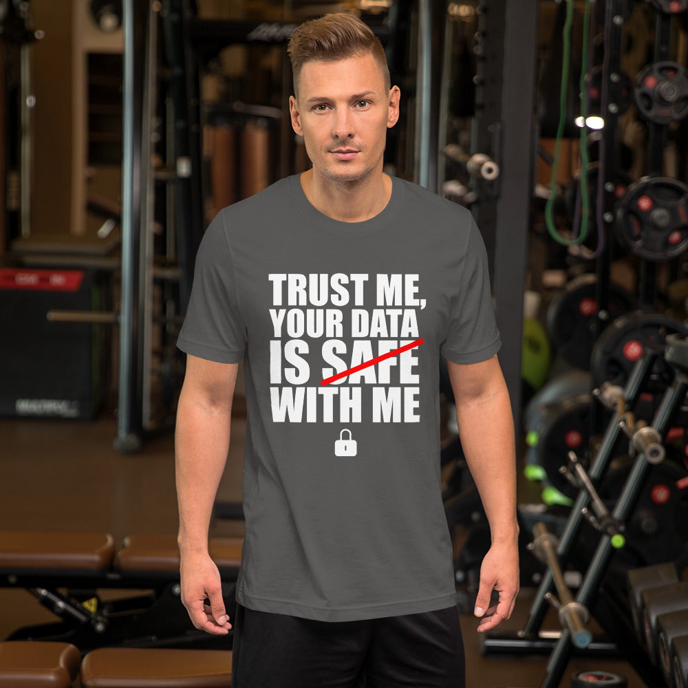 TRUST ME, YOUR DATA IS SAFE WITH ME - Short-Sleeve Unisex T-Shirt (white text) by DarkByteGear
