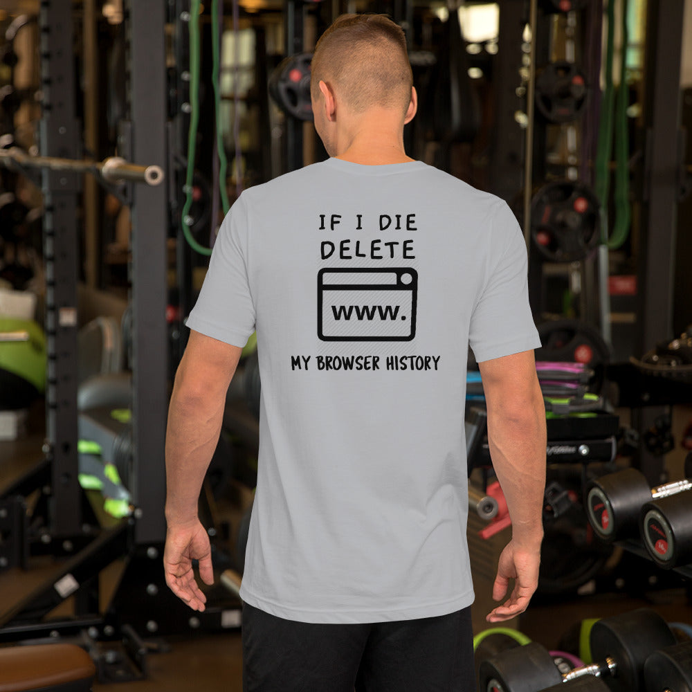 If I die, delete my browser history - Short-Sleeve Unisex T-Shirt by DarkByteGear