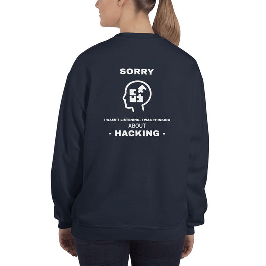 Sorry I wasn't listening , I was thinking about hacking - Unisex Sweatshirt (white text) by DarkByteGear