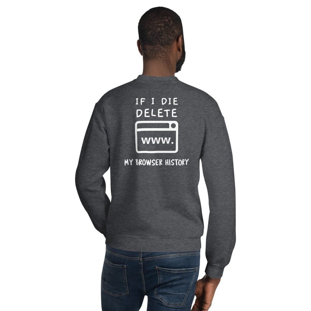If I die, delete my browser history - Unisex Sweatshirt (white text) by DarkByteGear