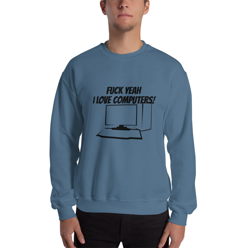 Fuck Yeah I love computers - Unisex Sweatshirt by DarkByteGear