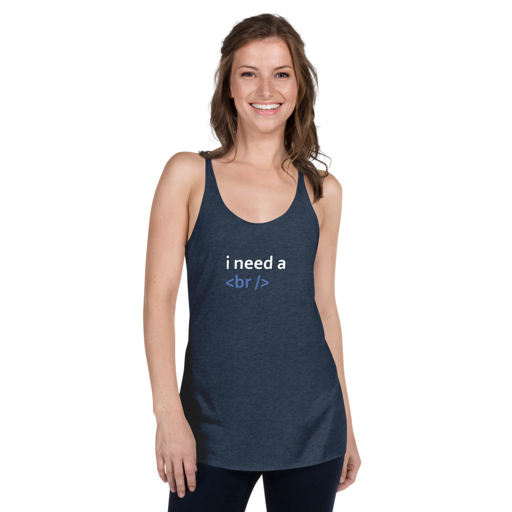 i need a break - Women's Racerback Tank by DarkByteGear
