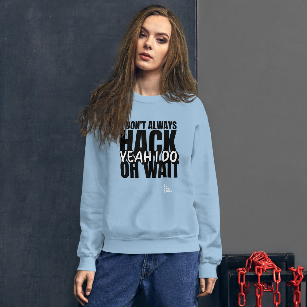I Don't Always Hack Oh Wait Yeah I Do - Unisex Sweatshirt by DarkByteGear