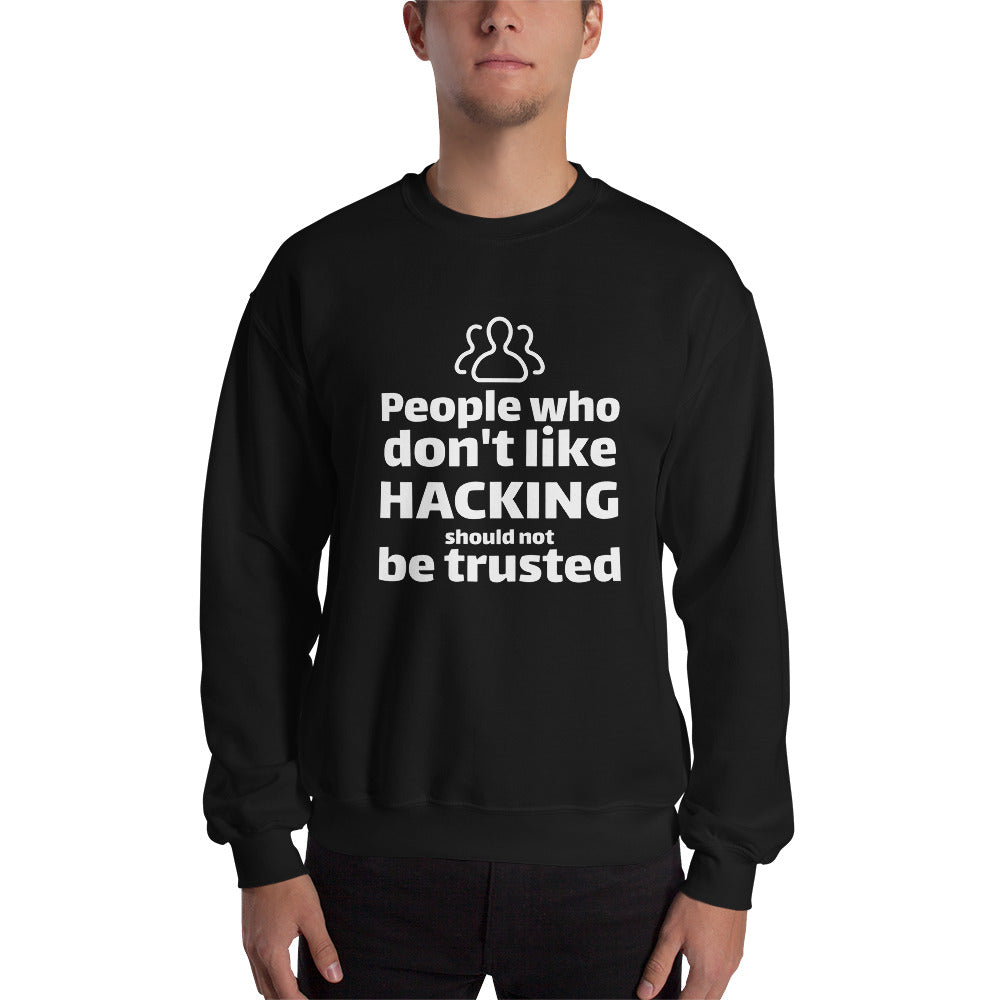 People who don't like HACKING should not be trusted - Unisex Sweatshirt by DarkByteGear