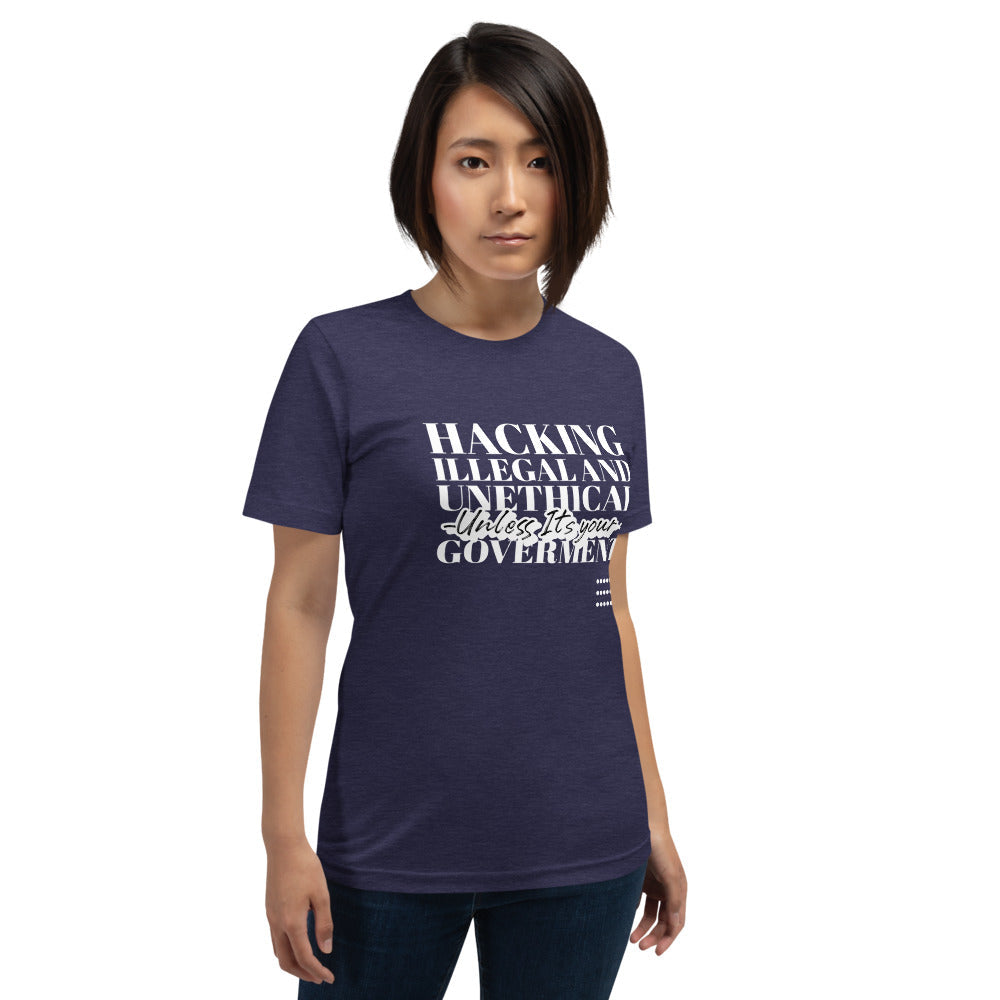 Hacking Illegal and Unethical Unless It's your government - Short-Sleeve Unisex T-Shirt (white text) by DarkByteGear