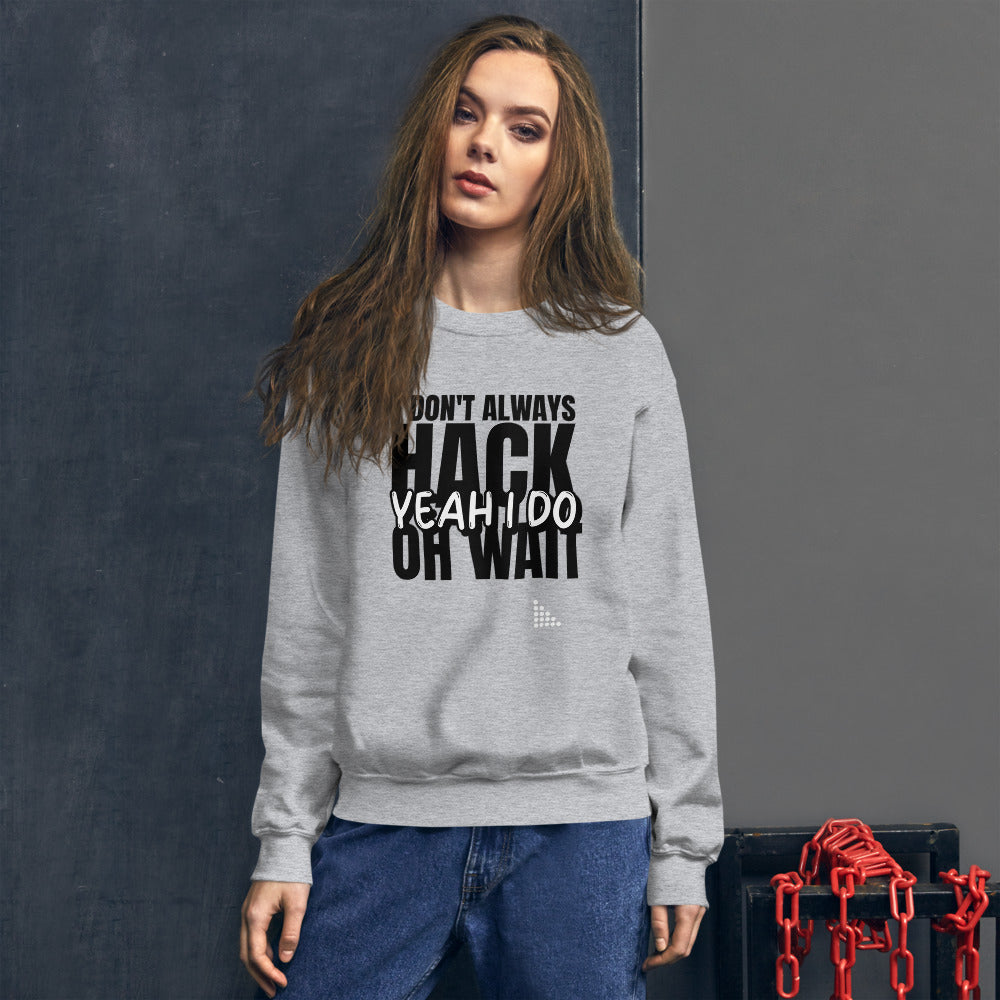 I Don't Always Hack Oh Wait Yeah I Do - Unisex Sweatshirt by DarkByteGear