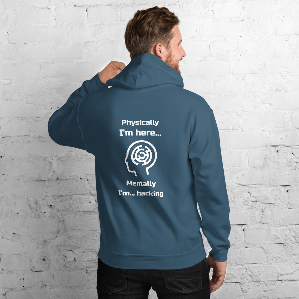 Physically I'm here... Mentally I'm... hacking - Unisex Hoodie (white text) by DarkByteGear