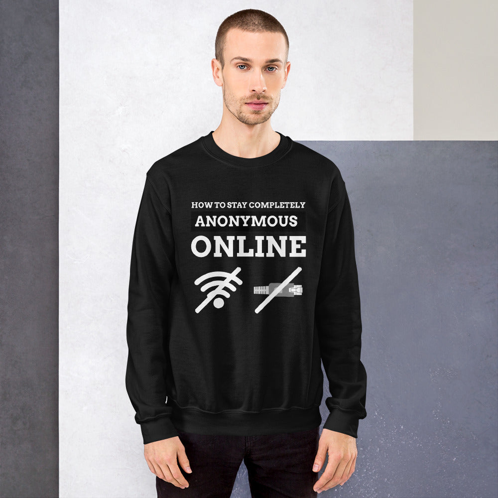 How to stay completely anonymous online - Unisex Sweatshirt (white text) by DarkByteGear