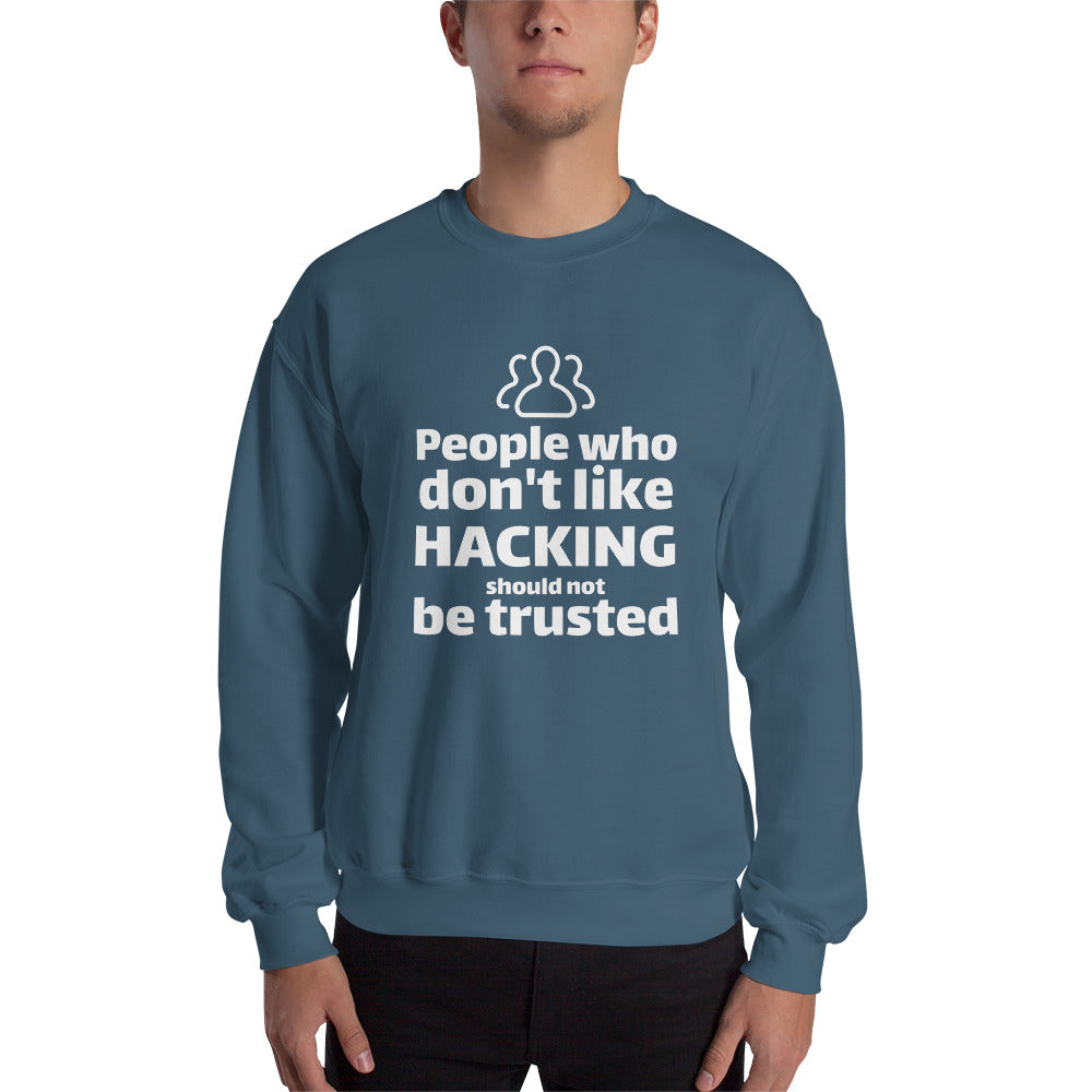 People who don't like HACKING should not be trusted - Unisex Sweatshirt by DarkByteGear