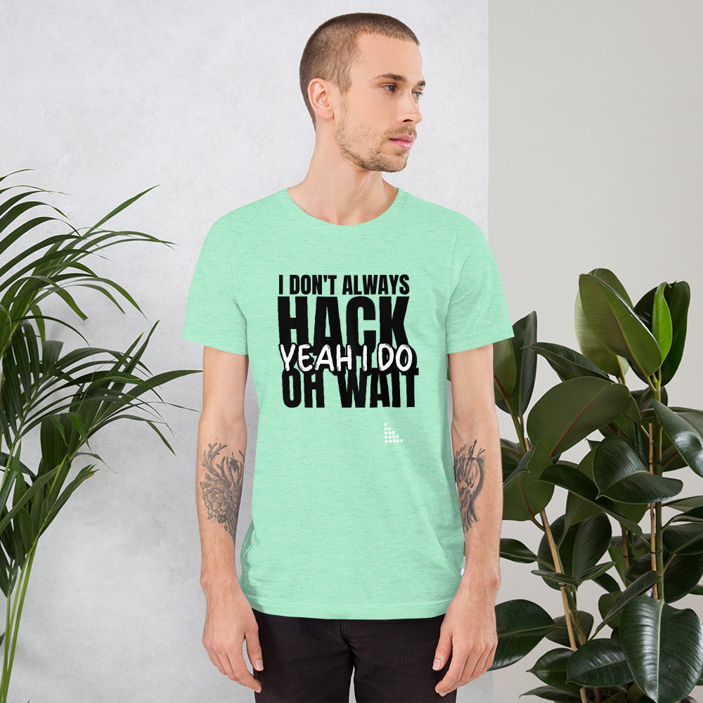 I Don't Always Hack Oh Wait Yeah I Do - Short-Sleeve Unisex T-Shirt by DarkByteGear