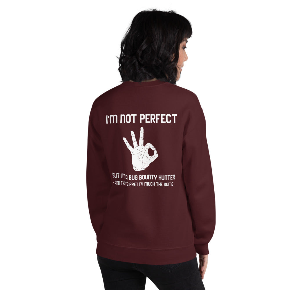 I'm not perfect but I'm a Bug Bounty Hunter and that's pretty much the same - Unisex Sweatshirt by DarkByteGear