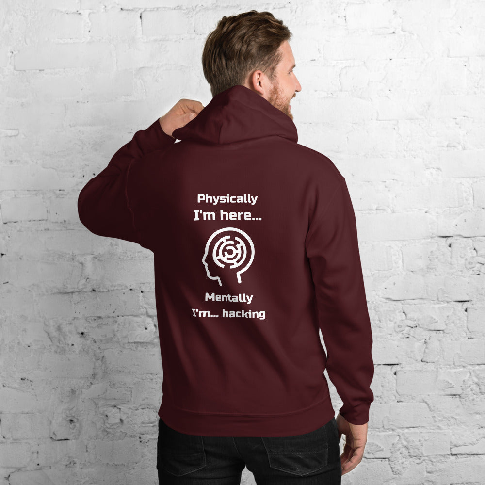 Physically I'm here... Mentally I'm... hacking - Unisex Hoodie (white text) by DarkByteGear