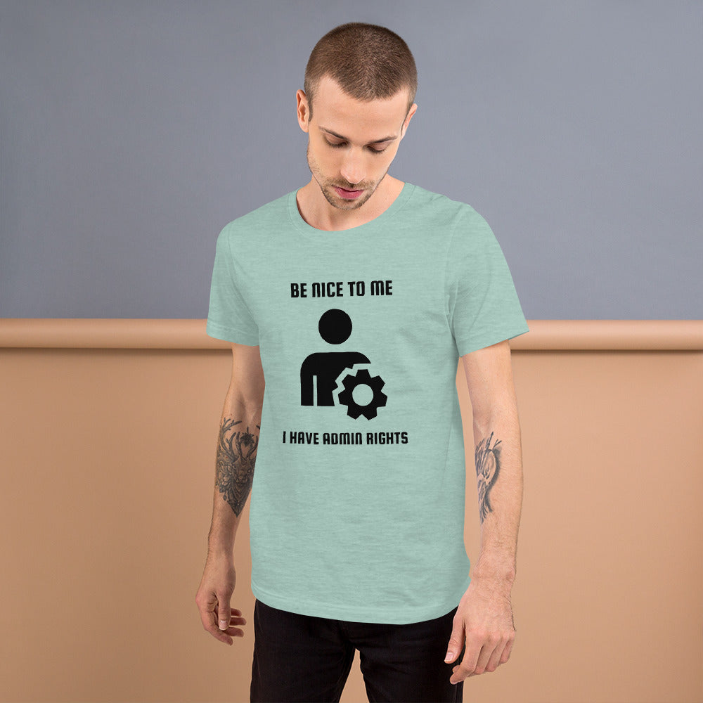 Be nice to me I have admin rights - Short-Sleeve Unisex T-Shirt by DarkByteGear