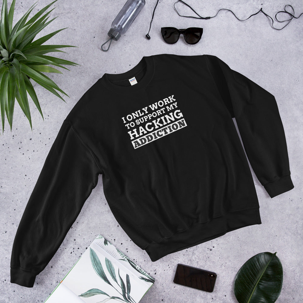I only work to support my hacking addiction - Unisex Sweatshirt by DarkByteGear