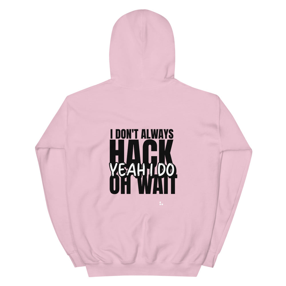 I Don't Always Hack Oh Wait Yeah I Do - Unisex Hoodie by DarkByteGear