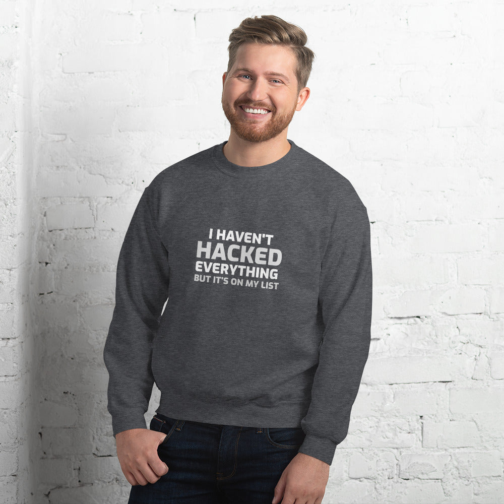 I haven't hacked everything - Unisex Sweatshirt by DarkByteGear