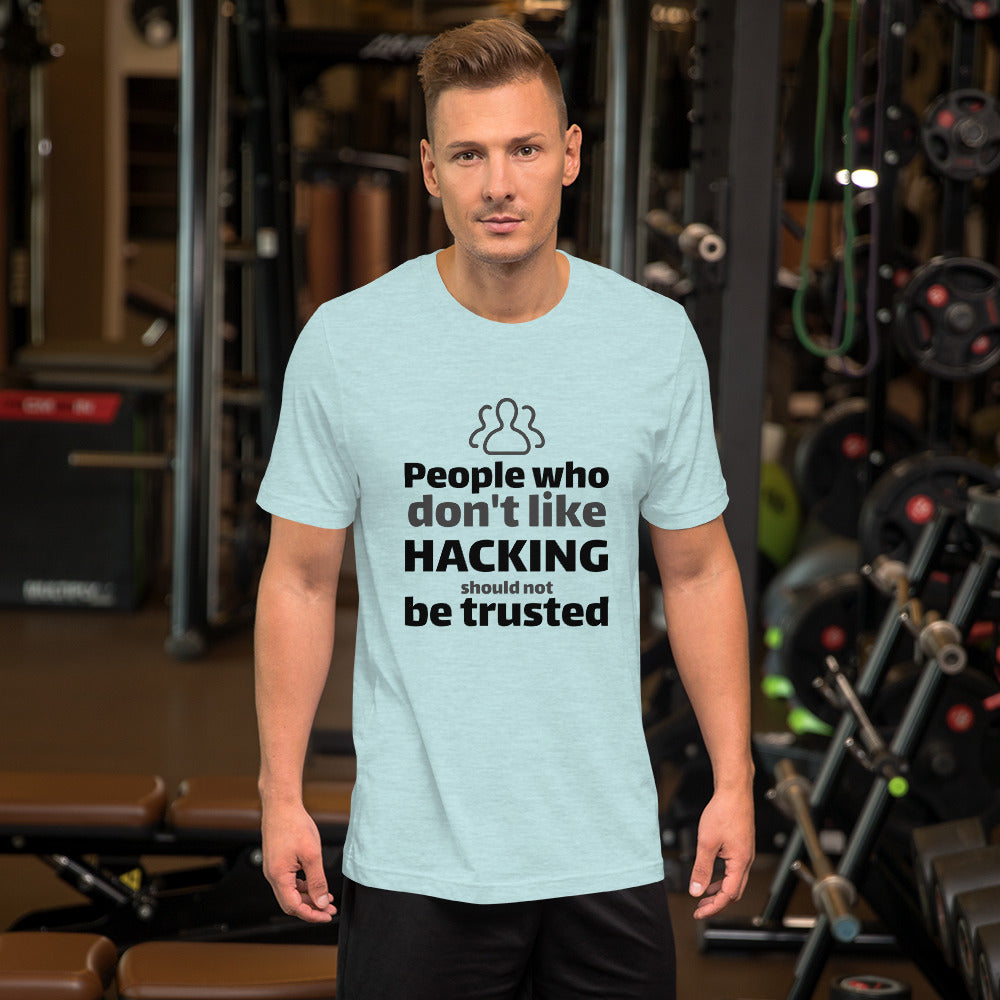 People who don't like HACKING should not be trusted - Short-Sleeve Unisex T-Shirt (black text) by DarkByteGear