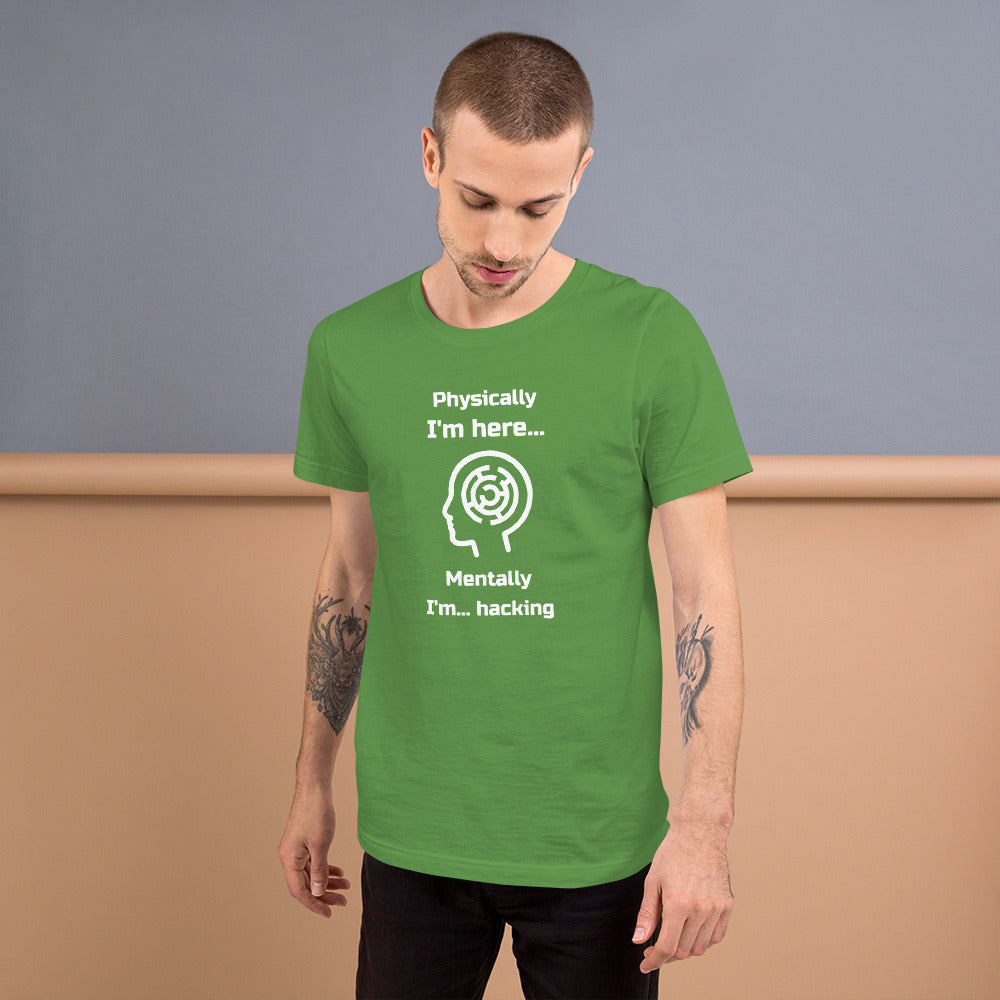 Physically I'm here... Mentally I'm... hacking - Short-Sleeve Unisex T-Shirt by DarkByteGear