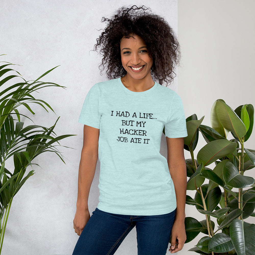 I HAD A LIFE... BUT MY HACKER JOB ATE IT - Short-Sleeve Unisex T-Shirt (black text) by DarkByteGear